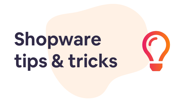 3 Shopware tips & tricks every Shopware user should know