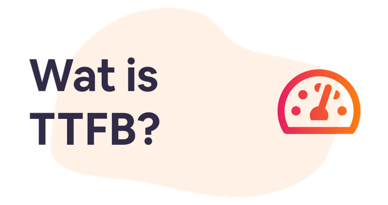 Wat is Time To First Byte (TTFB) en hoe verbeter je deze?